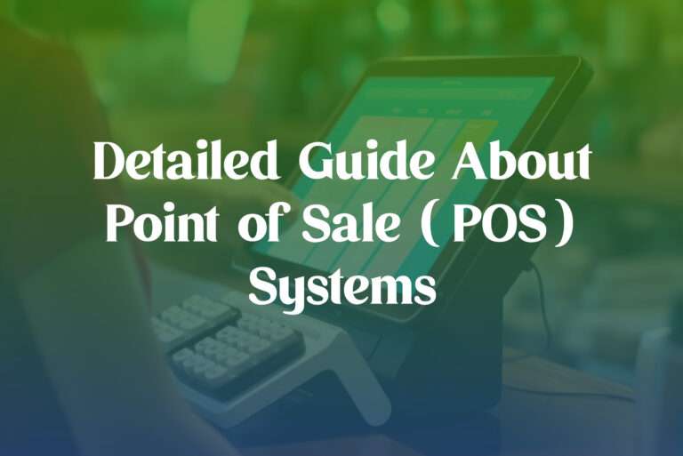 Detailed Guide About Point of Sale(POS) Systems