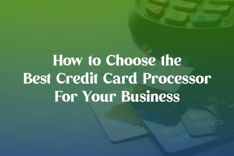 How to Choose The Best Credit Card Processor for Your Business