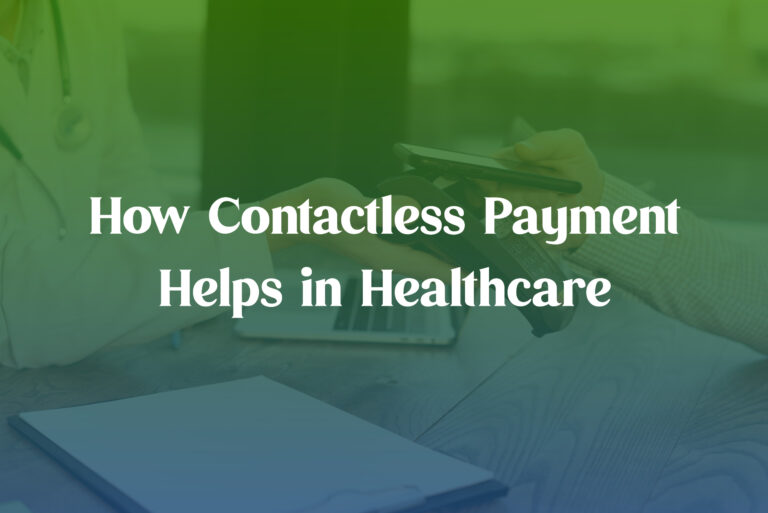 The Future of Healthcare: Embracing Contactless Payments for Efficient Transactions